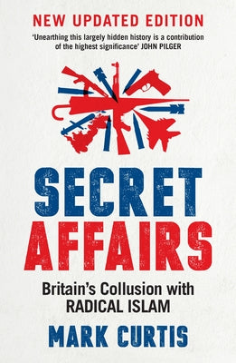 Cover Image for Secret Affairs: Britain's Collusion with Radical Islam -- Mark Curtis, Paperback