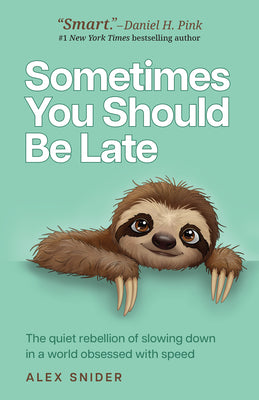 Cover Image for Sometimes You Should Be Late: The Quiet Rebellion of Slowing Down in a World Obsessed with Speed -- Alex Snider, Paperback