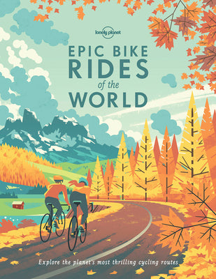 Cover Image for Lonely Planet Epic Bike Rides of the World: 200 Extraordinary Cycling Routes Across the Globe Maps & Travel Tips Easy & Challenging Adventures Stunnin -- Lonely Planet, Paperback