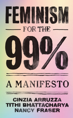 Cover Image for Feminism for the 99%: A Manifesto -- Cinzia Arruzza, Paperback