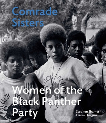 Cover Image for Comrade Sisters: Women of the Black Panther Party -- Stephen Shames, Hardcover