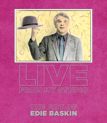 Cover Image for Live from My Studio: The Art of Edie Baskin -- Edie Baskin, Hardcover