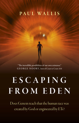 Cover Image for Escaping from Eden: Does Genesis Teach That the Human Race Was Created by God or Engineered by Ets? -- Paul Wallis, Paperback