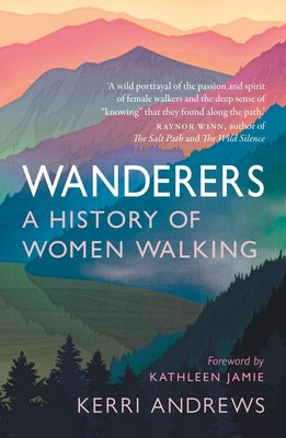 Cover Image for Wanderers: A History of Women Walking -- Kerri Andrews, Paperback