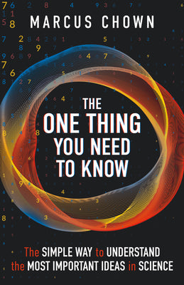 Cover Image for The One Thing You Need to Know: The Simple Way to Understand the Most Important Ideas in Science -- Marcus Chown, Paperback