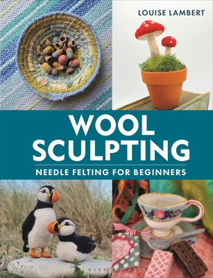 Cover Image for Wool Sculpting: Needle Felting for Beginners -- Louise Lambert, Hardcover