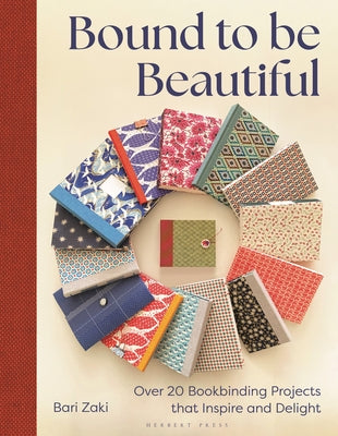 Cover Image for Bound to Be Beautiful: Over 20 Bookbinding Projects That Inspire and Delight -- Bari Zaki, Paperback