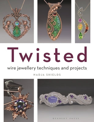 Cover Image for Twisted: Wire Jewellery Techniques and Projects -- Nadja Shields, Paperback