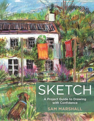 Cover Image for Sketch: A Project Guide to Drawing with Confidence -- Sam Marshall, Paperback