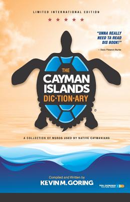 Cover Image for The Cayman Islands Dictionary - Limited International Edition: A Collection of Words Used by Native Caymanians -- Kevin M. Goring, Paperback