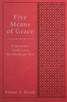 Cover Image for Five Means of Grace: Experience God's Love the Wesleyan Way -- Elaine a. Heath, Paperback
