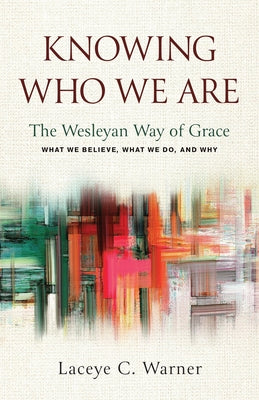 Cover Image for Knowing Who We Are: The Wesleyan Way of Grace -- Laceye C. Warner, Paperback