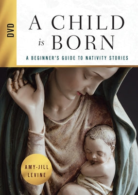 Cover Image for A Child Is Born DVD: A Beginner's Guide to Nativity Stories -- Amy-Jill Levine, DVD Video
