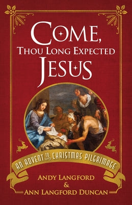Cover Image for Come, Thou Long Expected Jesus: An Advent to Christmas Pilgrimage -- Andy Langford, Paperback