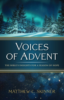 Cover Image for Voices of Advent: The Bible's Insights for a Season of Hope -- Matthew L. Skinner, Paperback