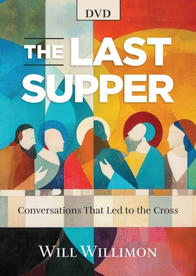 Cover Image for The Last Supper DVD: Conversations That Led to the Cross -- William H. Willimon, DVD Video
