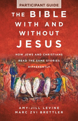 Cover Image for The Bible with and Without Jesus - Participant Guide: How Jews and Christians Read the Same Stories Differently -- Marc Zvi Brettler, Paperback