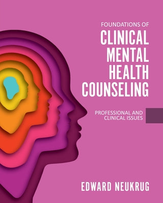 Cover Image for Foundations of Clinical Mental Health Counseling: Professional and Clinical Issues -- Edward Neukrug, Paperback
