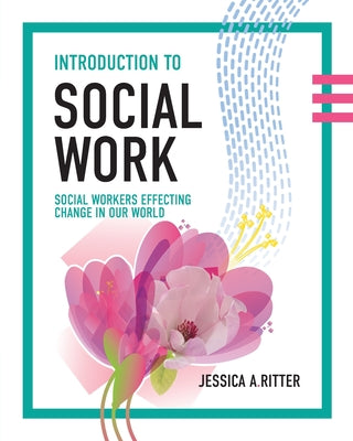 Cover Image for Introduction to Social Work: Social Workers Effecting Change in Our World -- Jessica A. Ritter, Paperback