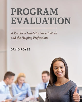 Cover Image for Program Evaluation: A Practical Guide for Social Work and the Helping Professions -- David Royse, Paperback