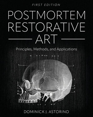 Cover Image for Postmortem Restorative Art: Principles, Methods, and Applications -- Dominick Astorino, Paperback