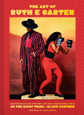 Cover Image for The Art of Ruth E. Carter: Costuming Black History and the Afrofuture, from Do the Right Thing to Black Panther -- Ruth E. Carter, Hardcover