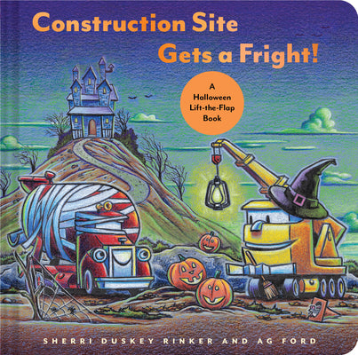 Cover Image for Construction Site Gets a Fright!: A Halloween Lift-The-Flap Book -- Sherri Duskey Rinker, Hardcover