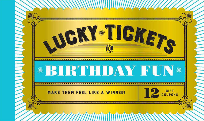 Cover Image for Lucky Tickets for Birthday Fun: 12 Gift Coupons -- Chronicle Books, General Merchandise