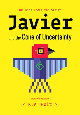 Cover Image for Javier and the Cone of Uncertainty: The Kids Under the Stairs -- K. a. Holt, Hardcover