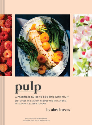 Cover Image for Pulp: A Practical Guide to Cooking with Fruit -- Abra Berens, Hardcover