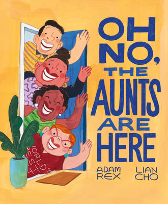 Cover Image for Oh No, the Aunts Are Here -- Adam Rex, Hardcover