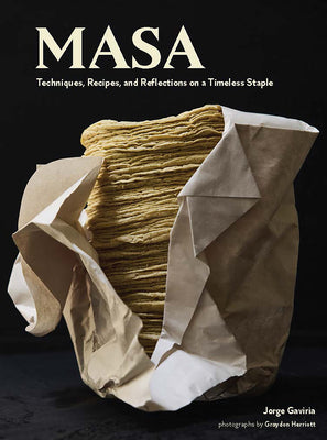 Cover Image for Masa: Techniques, Recipes, and Reflections on a Timeless Staple -- Jorge Gaviria, Hardcover