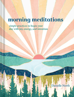 Cover Image for Morning Meditations: Simple Practices to Begin Your Day with Joy, Energy, and Intention -- Vesna Asanovic, Hardcover