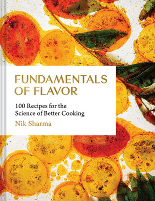 Cover Image for Fundamentals of Flavor: 100 Recipes for the Science of Better Cooking -- Nik Sharma, Hardcover