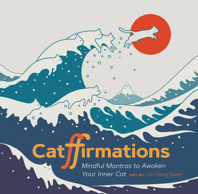 Cover Image for Catffirmations: Mindful Mantras to Awaken Your Inner Cat -- Lim Heng Swee, Hardcover