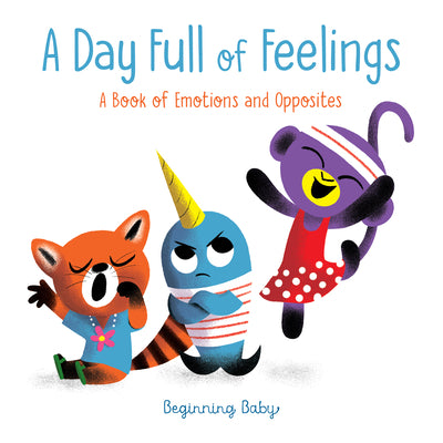 Cover Image for A Day Full of Feelings: Beginning Baby -- Chronicle Books, Board Books