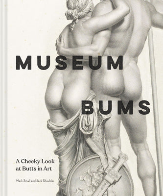 Cover Image for Museum Bums: A Cheeky Look at Butts in Art -- Mark Small, Hardcover