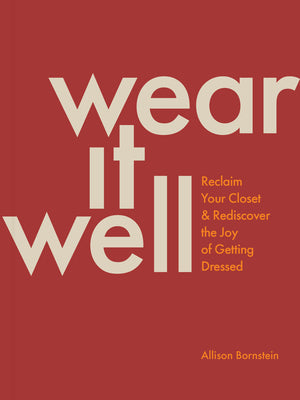 Cover Image for Wear It Well: Reclaim Your Closet and Rediscover the Joy of Getting Dressed -- Allison Bornstein, Paperback