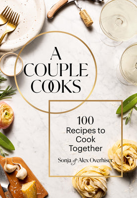 Cover Image for A Couple Cooks: 100 Recipes to Cook Together -- Sonja Overhiser, Hardcover