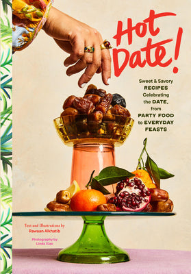 Cover Image for Hot Date!: Sweet & Savory Recipes Celebrating the Date, from Party Food to Everyday Feasts -- Rawaan Alkhatib, Hardcover