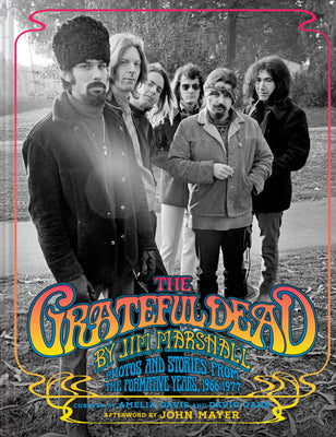 Cover Image for The Grateful Dead by Jim Marshall: Photos and Stories from the Formative Years, 1966-1977 -- Jim Marshall, Hardcover