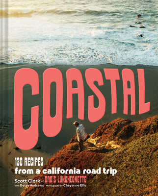Cover Image for Coastal: 130 Recipes from a California Road Trip -- Scott Clark, Hardcover