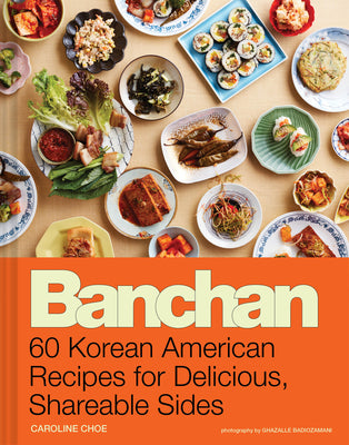 Cover Image for Banchan: 60 Korean American Recipes for Delicious, Shareable Sides -- Caroline Choe, Hardcover