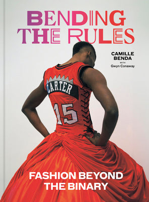 Cover Image for Bending the Rules: Fashion Beyond the Binary -- Camille Benda, Hardcover