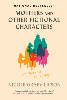 Cover Image for Mothers and Other Fictional Characters: A Memoir in Essays -- Nicole Graev Lipson, Paperback
