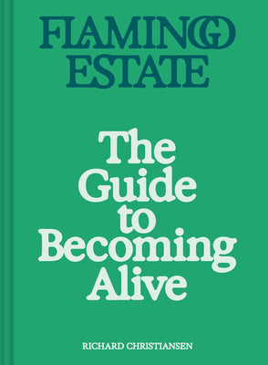 Cover Image for Flamingo Estate: The Guide to Becoming Alive -- Richard Christiansen, Hardcover