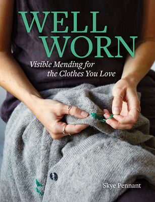 Cover Image for Well Worn: Visible Mending for the Clothes You Love -- Skye Pennant, Paperback