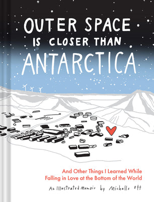 Cover Image for Outer Space Is Closer Than Antarctica: And Other Things I Learned While Falling in Love at the Bottom of the World -- Michelle Ott, Hardcover