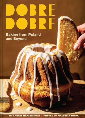 Cover Image for Dobre Dobre: Baking from Poland and Beyond -- Laurel Kratochvila, Hardcover