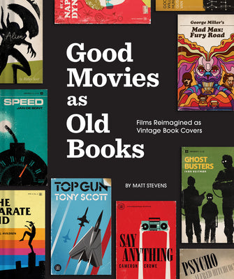 Cover Image for Good Movies as Old Books: Films Reimagined as Vintage Book Covers -- Matt Stevens, Hardcover